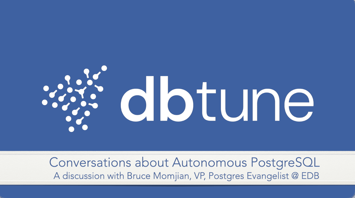 Conversation about Autonomous PostgreSQL: Bruce Momjian, VP, Postgres Evangelist @ EDB