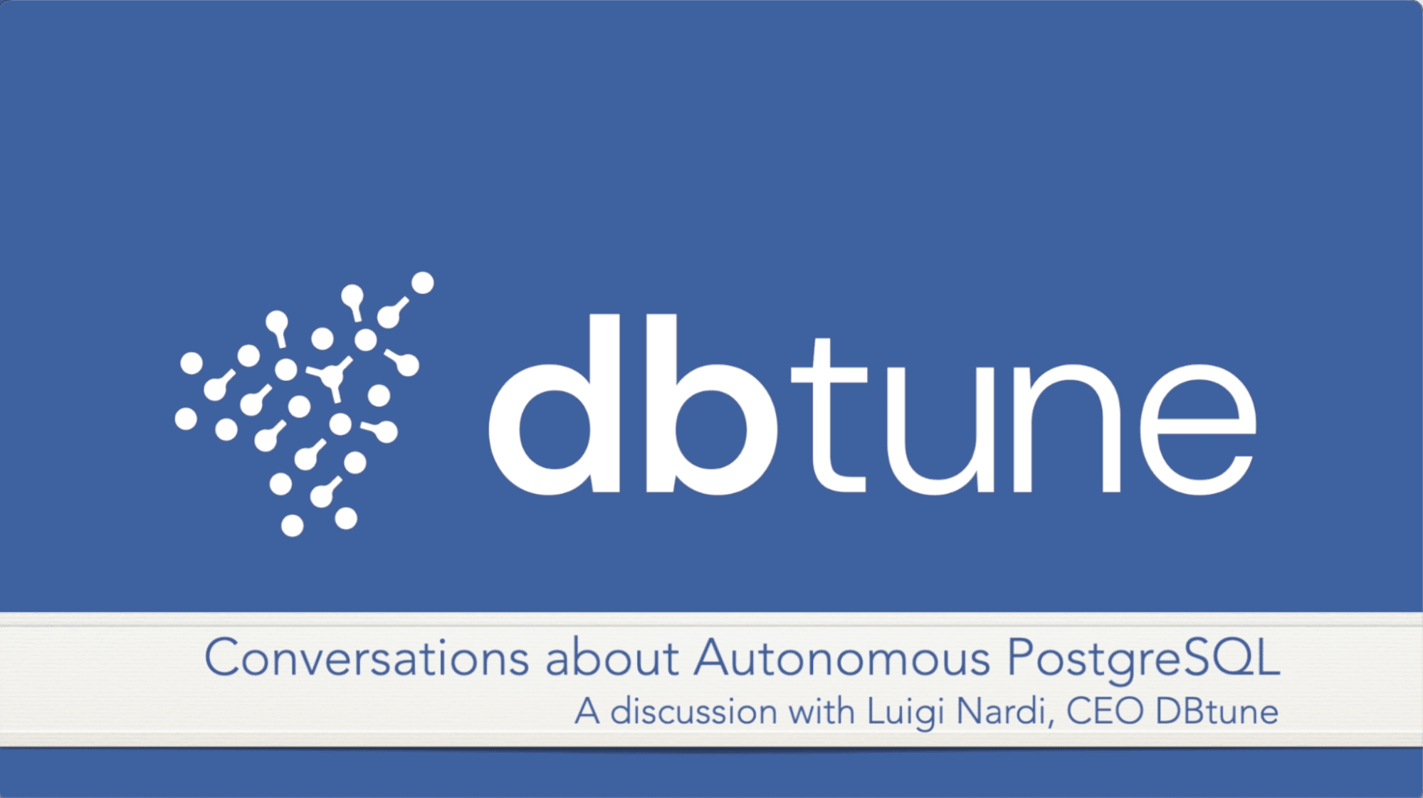 Conversation about Autonomous PostgreSQL: Luigi Nardi, CEO, DBtune