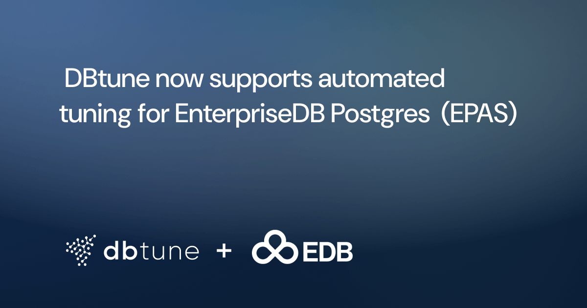 DBtune now supports automated tuning for EnterpriseDB Postgres Advanced Server (EPAS)