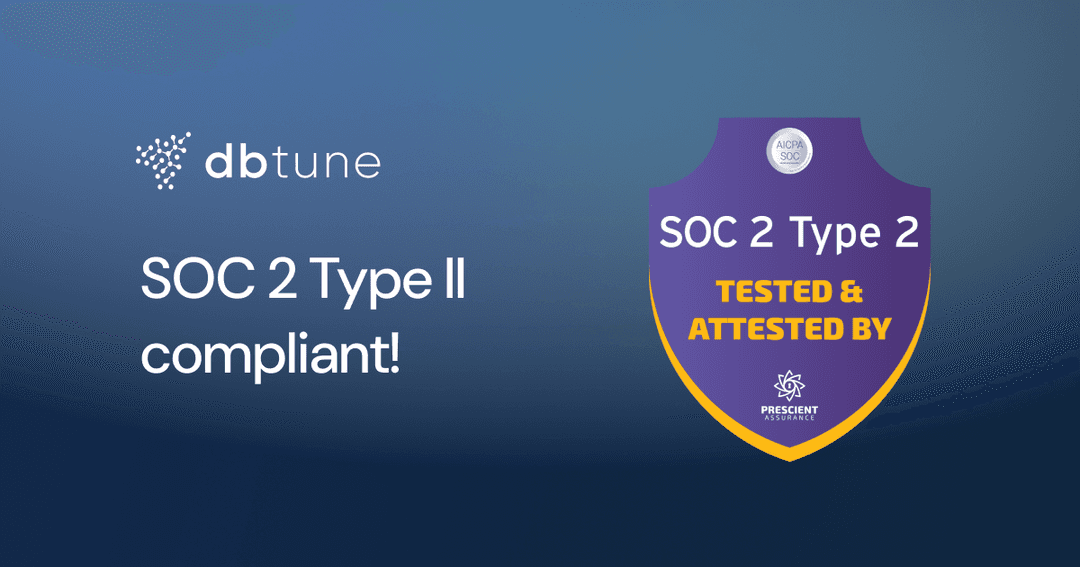 DBtune is now SOC 2 Type II compliant: Strengthening enterprise trust in Agentic AI database optimization