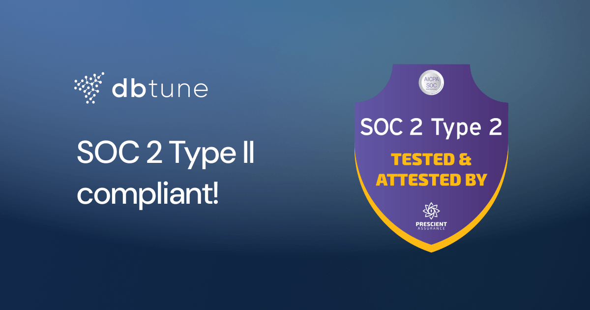 DBtune is now SOC 2 Type II compliant: Strengthening enterprise trust in Agentic AI database optimization
