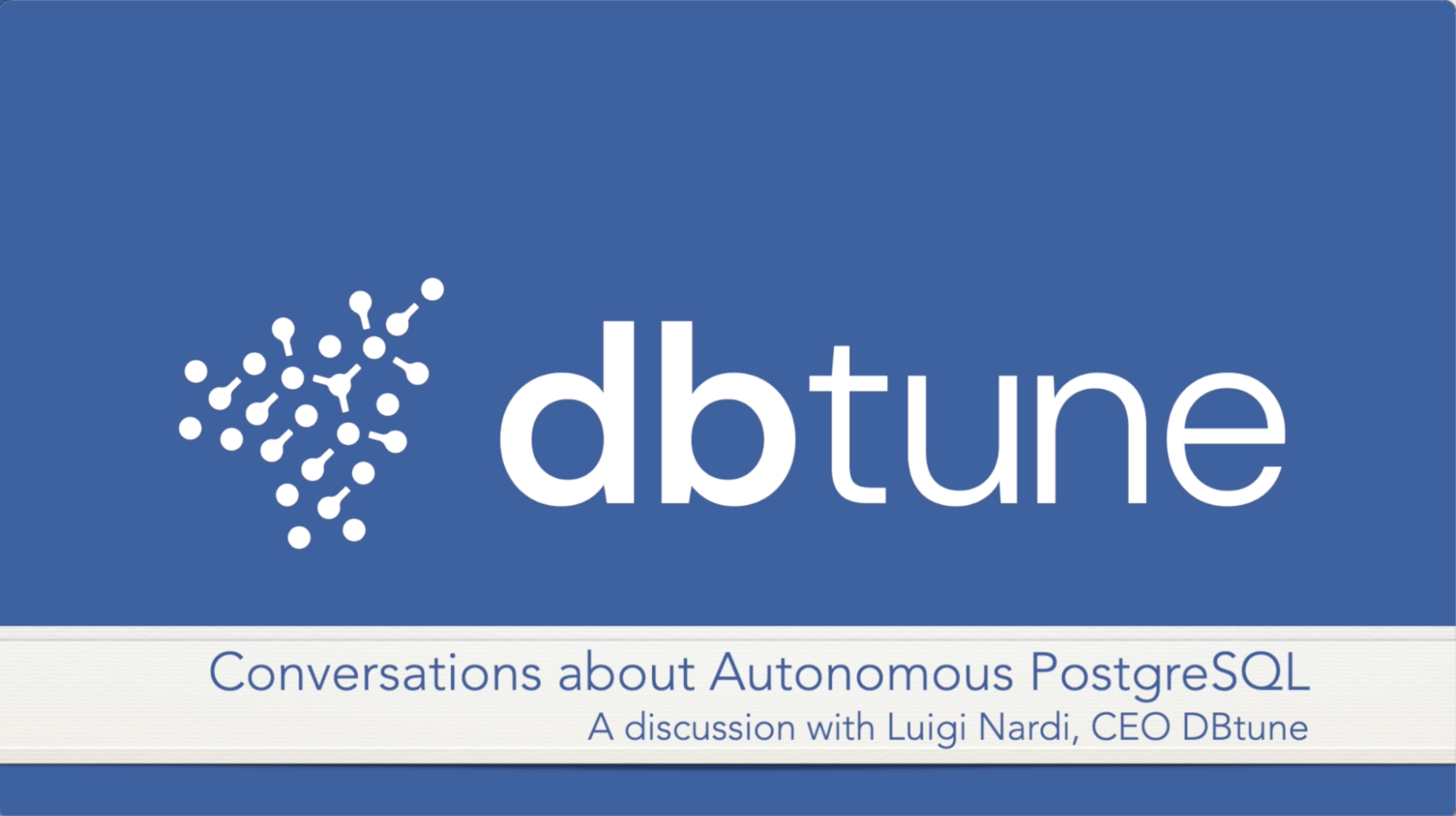 Conversation about Autonomous PostgreSQL: Luigi Nardi, CEO, DBtune